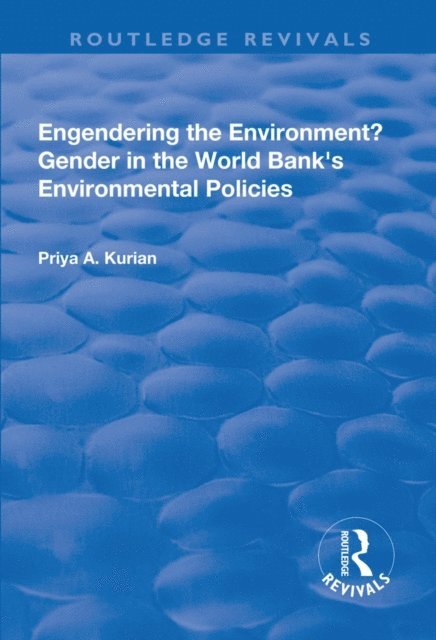 Priya A. Kurian - Engendering the Environment? Gender in the World Bank's Environmental Policies, E-bok