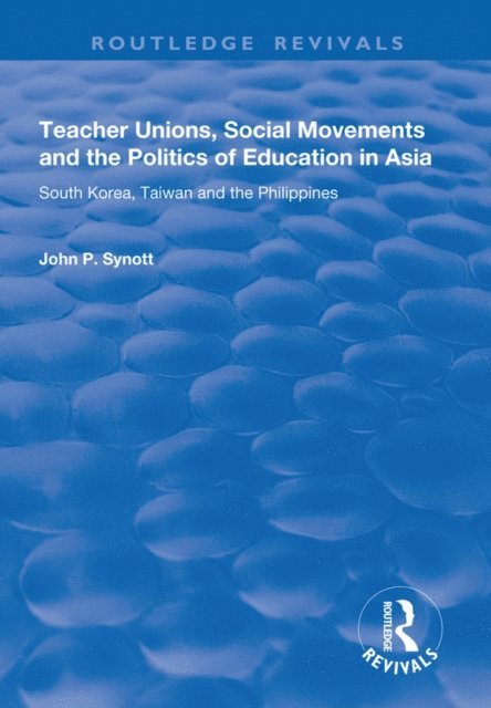John P. Synott - Teacher Unions, Social Movements and the Politics of Education in Asia, E-bok