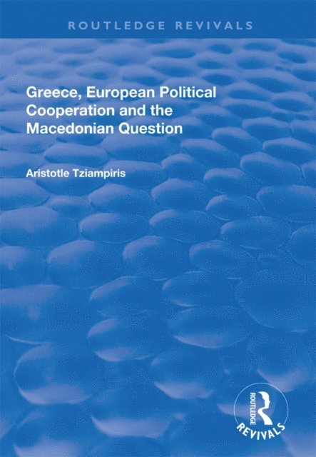 Aristotle Tziampiris - Greece, European Political Cooperation and the Macedonian Question, E-bok
