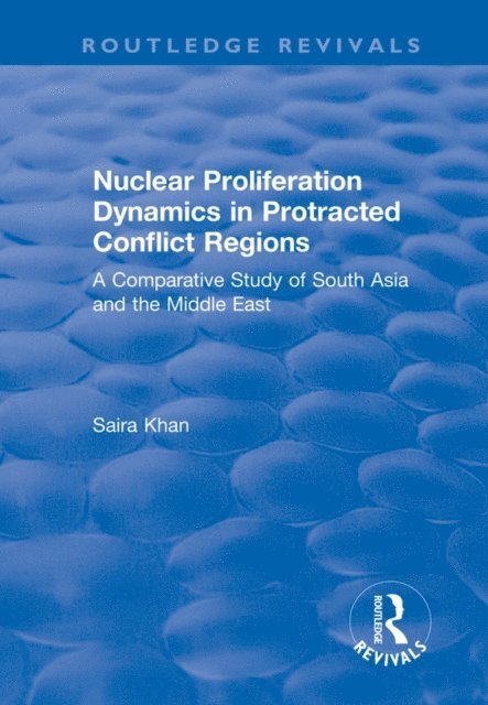 Saira Khan - Nuclear Proliferation Dynamics in Protracted Conflict Regions, E-bok