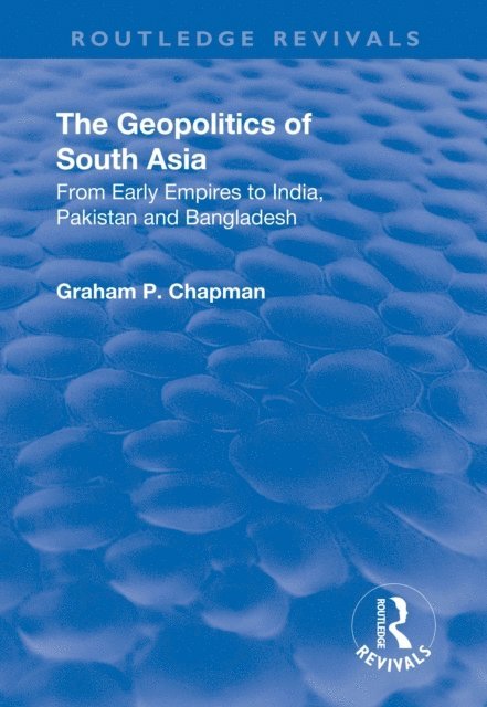 Graham Chapman - Geopolitics of South Asia: From Early Empires to India, Pakistan and Bangladesh, E-bok