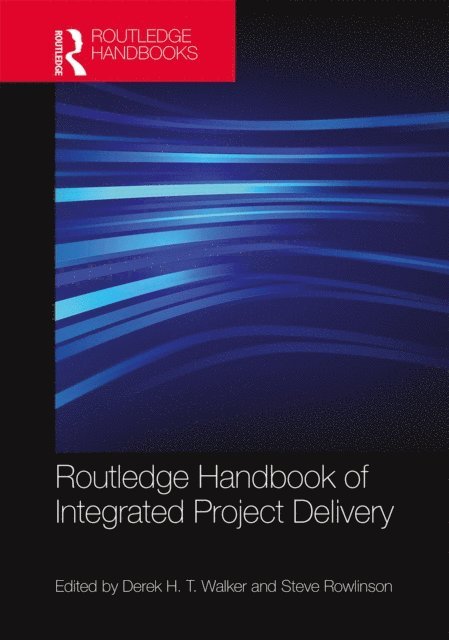 Steve Rowlinson, Derek Walker - Routledge Handbook of Integrated Project Delivery, E-bok
