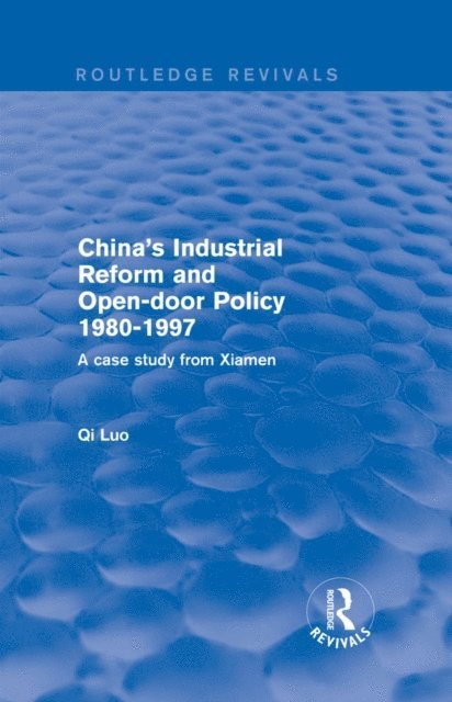 Qi Luo - China's Industrial Reform and Open-door Policy 1980-1997: A Case Study from Xiamen, E-bok