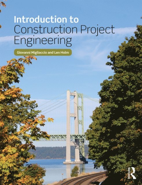 Len Holm, Giovanni C. Migliaccio - Introduction to Construction Project Engineering, E-bok