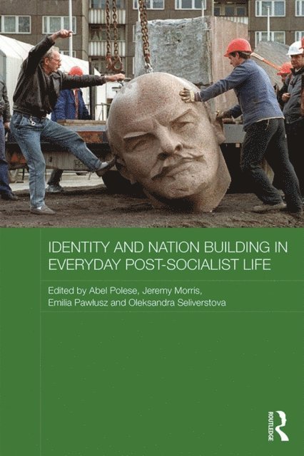 Oleksandra Seliverstova, Emilia Pawlusz, Jeremy Morris, Abel Polese - Identity and Nation Building in Everyday Post-Socialist Life, E-bok