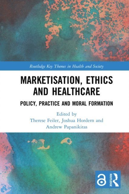 Andrew Papanikitas, Joshua Hordern, Therese Feiler - Marketisation, Ethics and Healthcare, E-bok