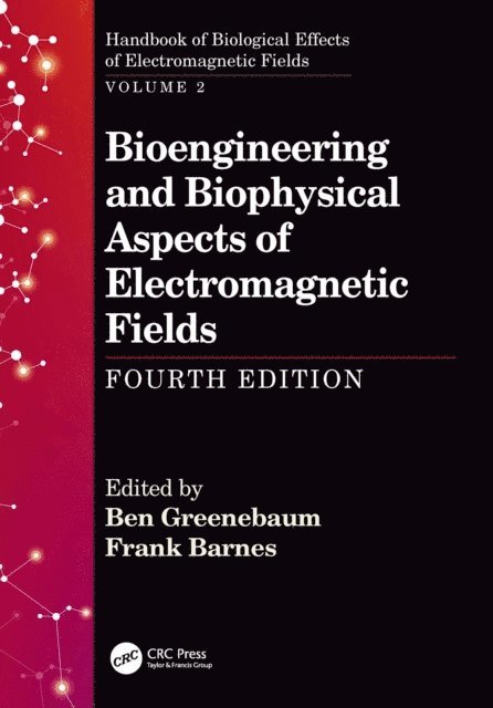 Frank Barnes, Ben Greenebaum - Bioengineering and Biophysical Aspects of Electromagnetic Fields, Fourth Edition, E-bok