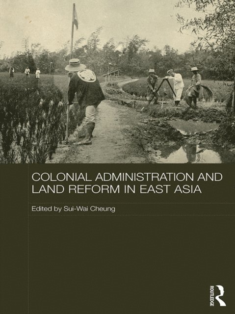 Sui-Wai Cheung - Colonial Administration and Land Reform in East Asia, E-bok