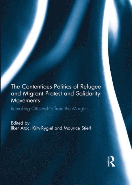 Maurice Stierl, Kim Rygiel, Ilker Atac - Contentious Politics of Refugee and Migrant Protest and Solidarity Movements, E-bok