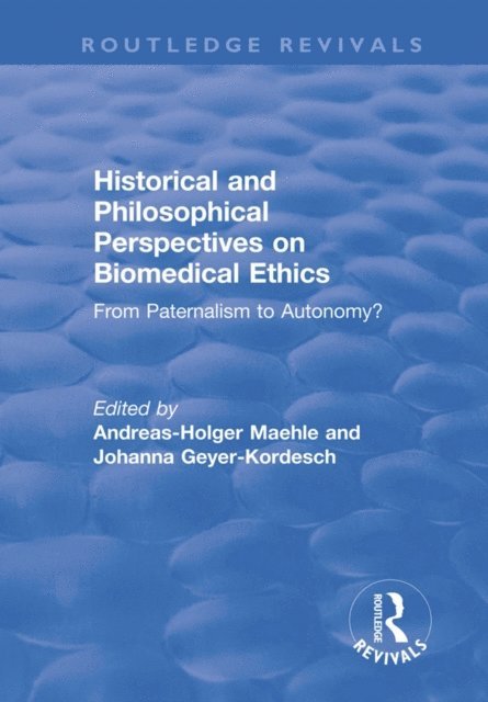 Johanna Geyer-Kordesch, Andreas-Holger Maehle - Historical and Philosophical Perspectives on Biomedical Ethics: From Paternalism to Autonomy?, E-bok