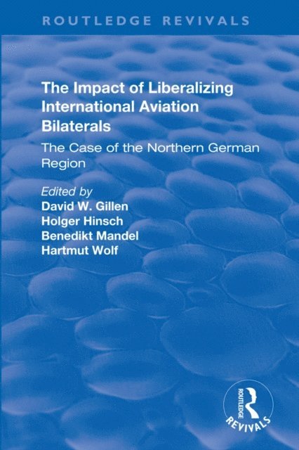 David W. Gillen, Harmut Wolf, Benedikt Mandel, Holger Hinsch - Impact of Liberalizing International Aviation Bilaterals: The Case of the Northern German Region, E-bok