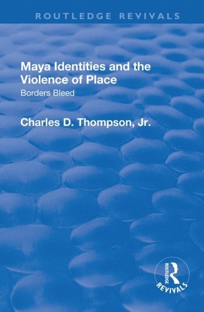 Jr, Charles D. Thompson - Maya Identities and the Violence of Place, E-bok