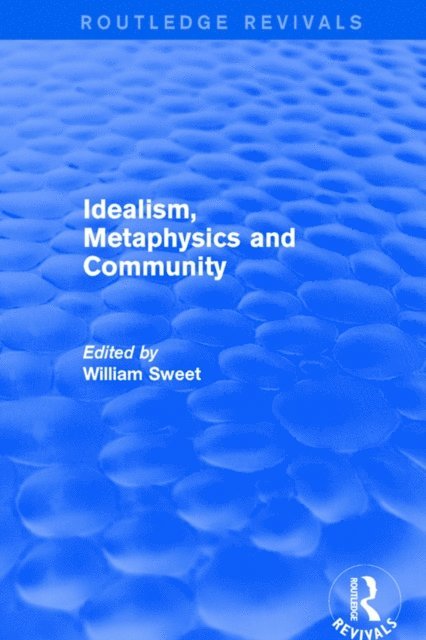 William Sweet - Idealism, Metaphysics and Community, E-bok