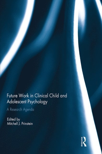 Mitchell J. Prinstein - Future Work in Clinical Child and Adolescent Psychology, E-bok