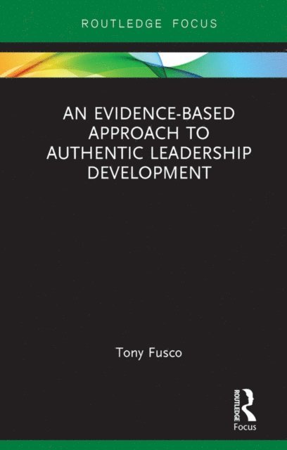Tony Fusco - Evidence-based Approach to Authentic Leadership Development, E-bok