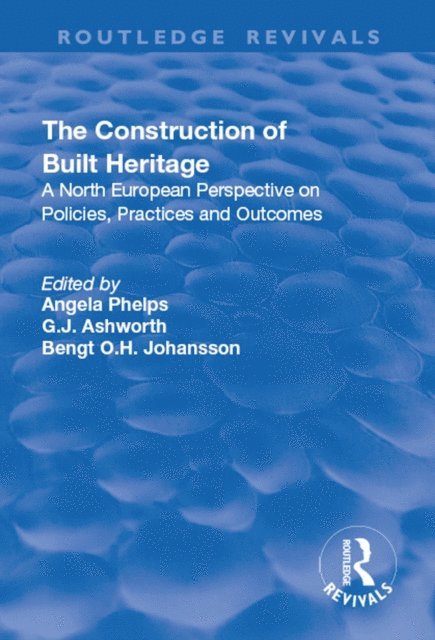 G.J. Ashworth, Angela Phelps - Construction of Built Heritage, E-bok