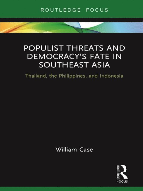 William Case - Populist Threats and Democracy's Fate in Southeast Asia, E-bok