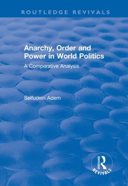 Seifudein Adem - Anarchy, Order and Power in World Politics, E-bok