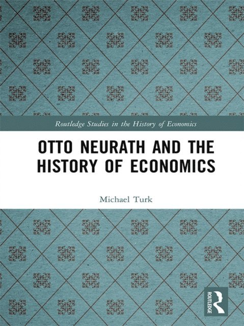 Michael Turk - Otto Neurath and the History of Economics, E-bok
