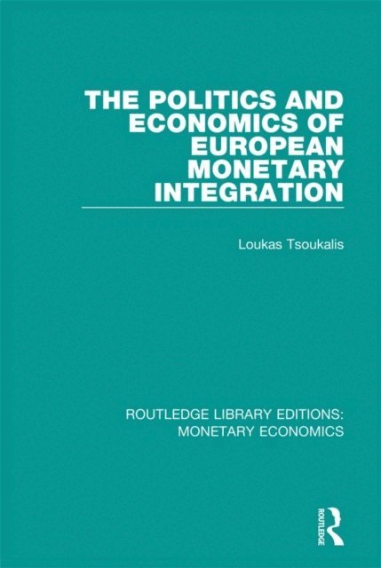 Loukas Tsoukalis - Politics and Economics of European Monetary Integration, E-bok