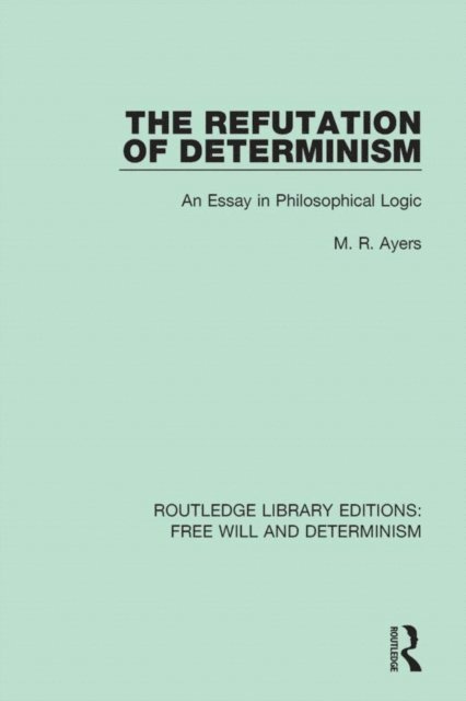 M.R. Ayers - Refutation of Determinism, E-bok