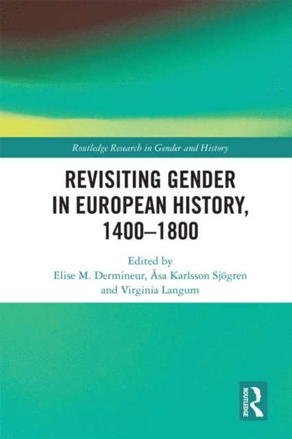 Virginia Langum, Asa Karlsson Sjogren, Elise M. Dermineur - Revisiting Gender in European History, 1400-1800, E-bok