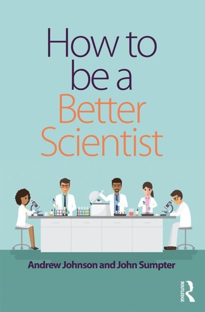 John Sumpter, Andrew Johnson - How to be a Better Scientist, E-bok