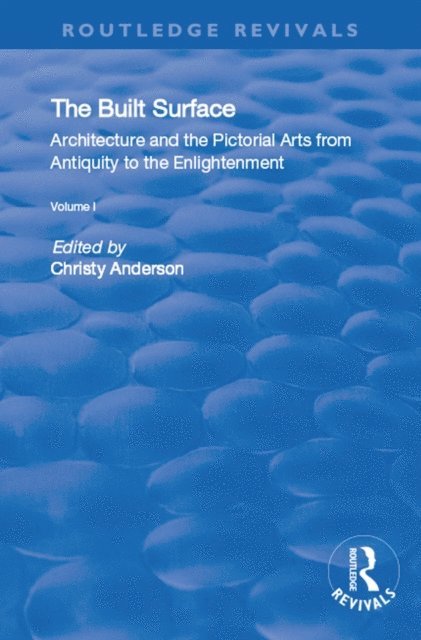 Karen Koehler, Christy Anderson - Built Surface: v. 1: Architecture and the Visual Arts from Antiquity to the Enlightenment, E-bok