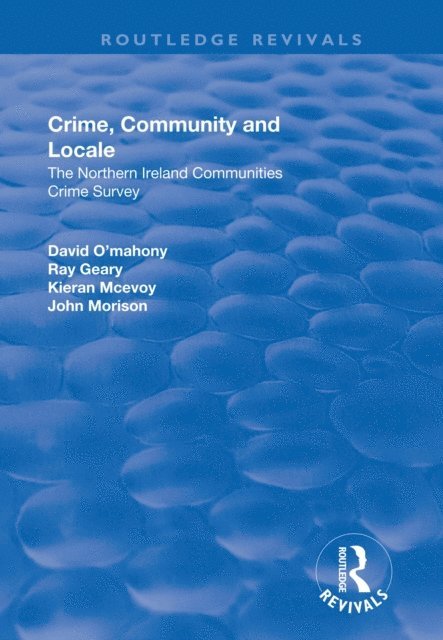 John Morison, Kieran McEvoy, Ray Geary, David O'Mahony - Crime, Community and Locale: The Northern Ireland Communities Crime Survey, E-bok