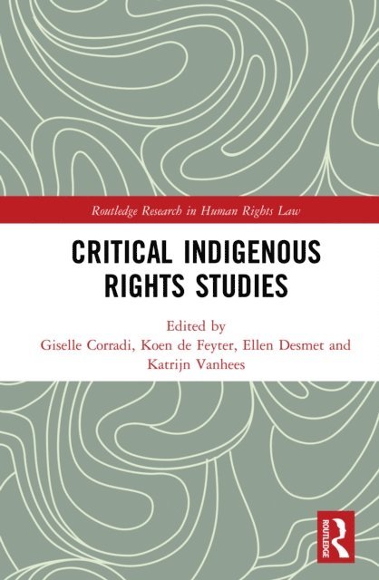 Katrijn Vanhees, Ellen Desmet, Koen de Feyter, Giselle Corradi - Critical Indigenous Rights Studies, E-bok
