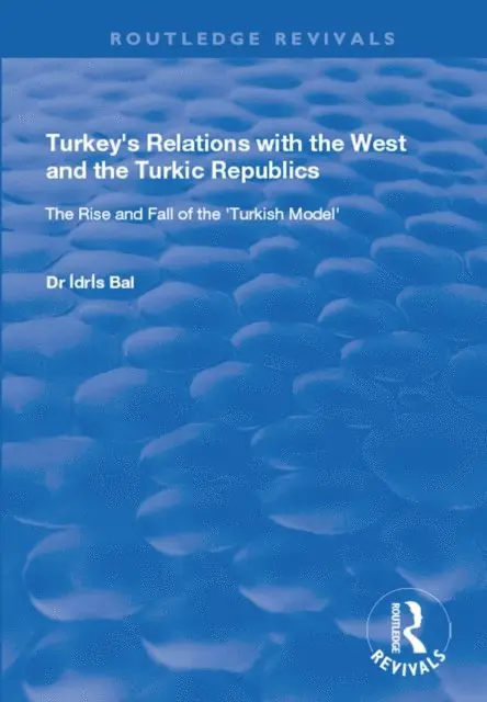 Idris Bal - Turkey's Relations with the West and the Turkic Republics, E-bok. Tillgänglighet: Lägg i varukorg