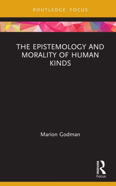 Marion Godman - Epistemology and Morality of Human Kinds, E-bok