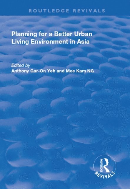 Mee Kam Ng, Anthony Gar-On Yeh - Planning for a Better Urban Living Environment in Asia, E-bok