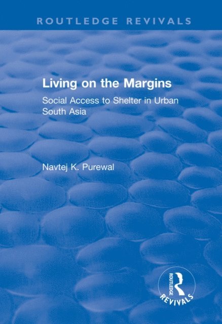 Navtej K. Purewal - Living on the Margins: Social Access to Shelter in Urban South Asia, E-bok