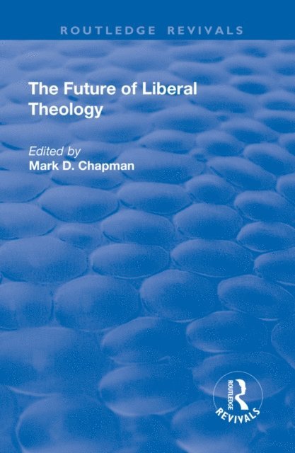 Mark D. Chapman - Future of Liberal Theology, E-bok