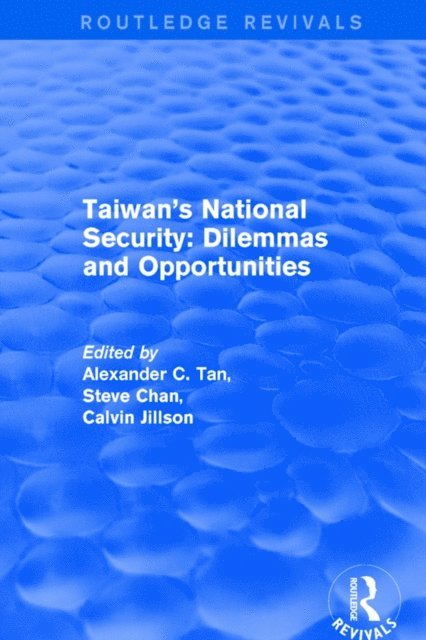 Steve Chan, Alexander C. Tan - Revival: Taiwan's National Security: Dilemmas and Opportunities (2001), E-bok