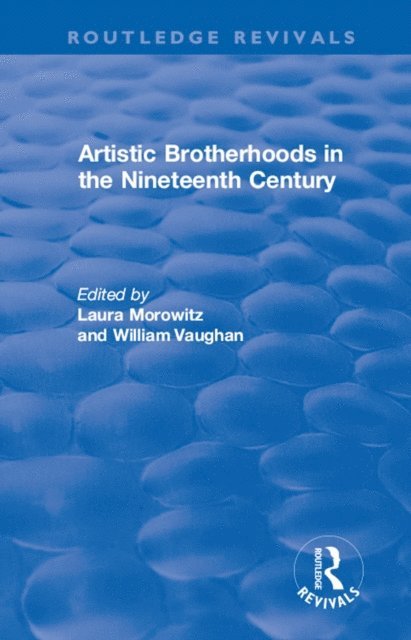 William Vaughan, Laura Morowitz - Artistic Brotherhoods in the Nineteenth Century, E-bok