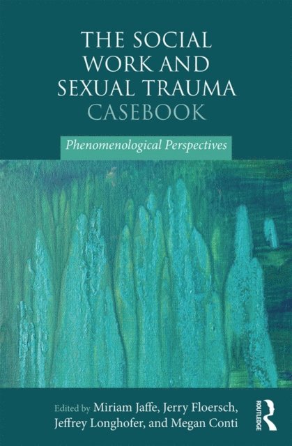 Megan Conti, Jeffrey Longhofer, Jerry Floersch, Miriam Jaffe - Social Work and Sexual Trauma Casebook, E-bok
