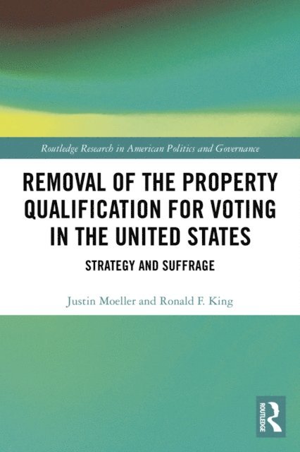 Ronald F. King, Justin Moeller - Removal of the Property Qualification for Voting in the United States, E-bok