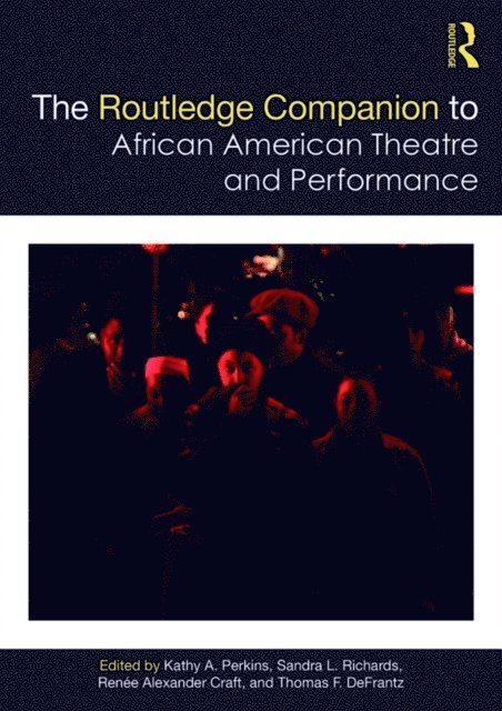 Thomas DeFrantz, Renee Alexander Craft, Sandra Richards, Kathy Perkins - Routledge Companion to African American Theatre and Performance, E-bok