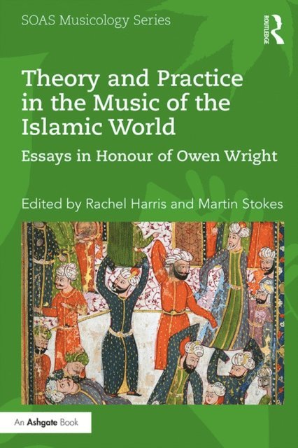 Martin Stokes, Rachel Harris - Theory and Practice in the Music of the Islamic World, E-bok