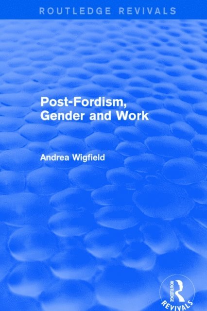 Andrea Wigfield - Revival: Post-Fordism, Gender and Work (2001), E-bok