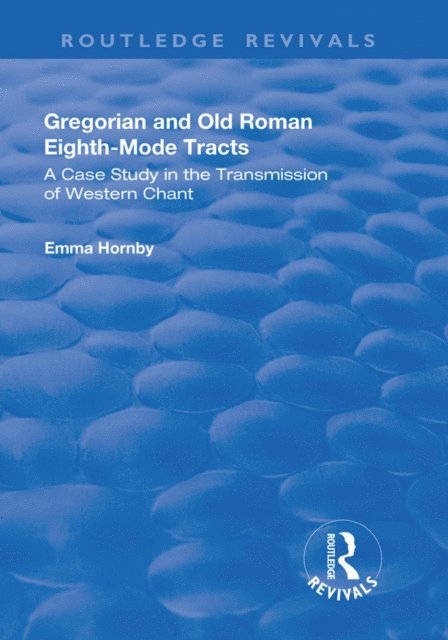 Emma Hornby - Gregorian and Old Roman Eighth-mode Tracts: A Case Study in the Transmission of Western Chant, E-bok