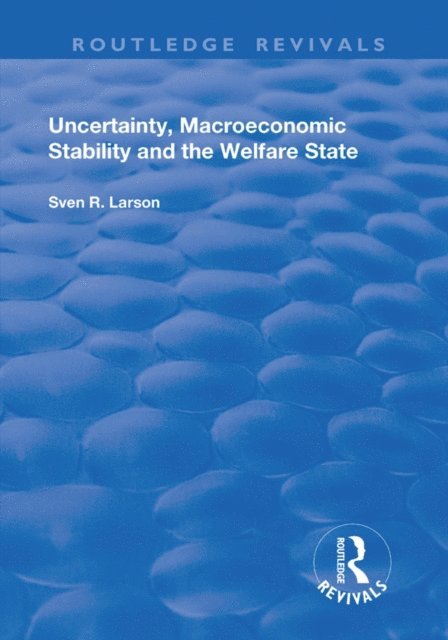 Sven Larson - Uncertainty, Macroeconomic Stability and the Welfare State, E-bok