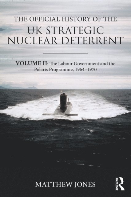 Matthew Jones - Official History of the UK Strategic Nuclear Deterrent, E-bok