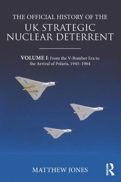 Matthew Jones - Official History of the UK Strategic Nuclear Deterrent, E-bok
