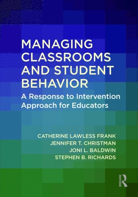 Stephen B. Richards, Joni L. Baldwin, Jennifer T. Christman, Catherine Lawless Frank - Managing Classrooms and Student Behavior, E-bok