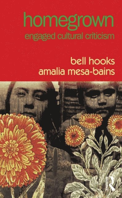 Amalia Mesa-Bains, bell hooks - Homegrown, E-bok