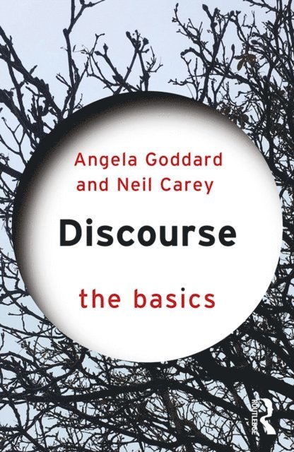 Neil Carey, Angela Goddard - Discourse: The Basics, E-bok
