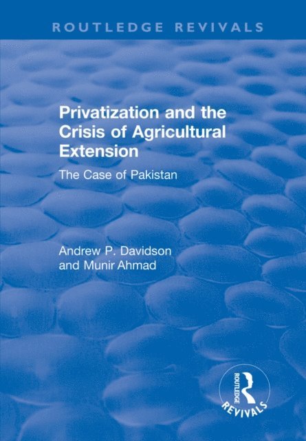 Andrew Davidson, Ahmed Munir - Privatization and the Crisis of Agricultural Extension: The Case of Pakistan, E-bok